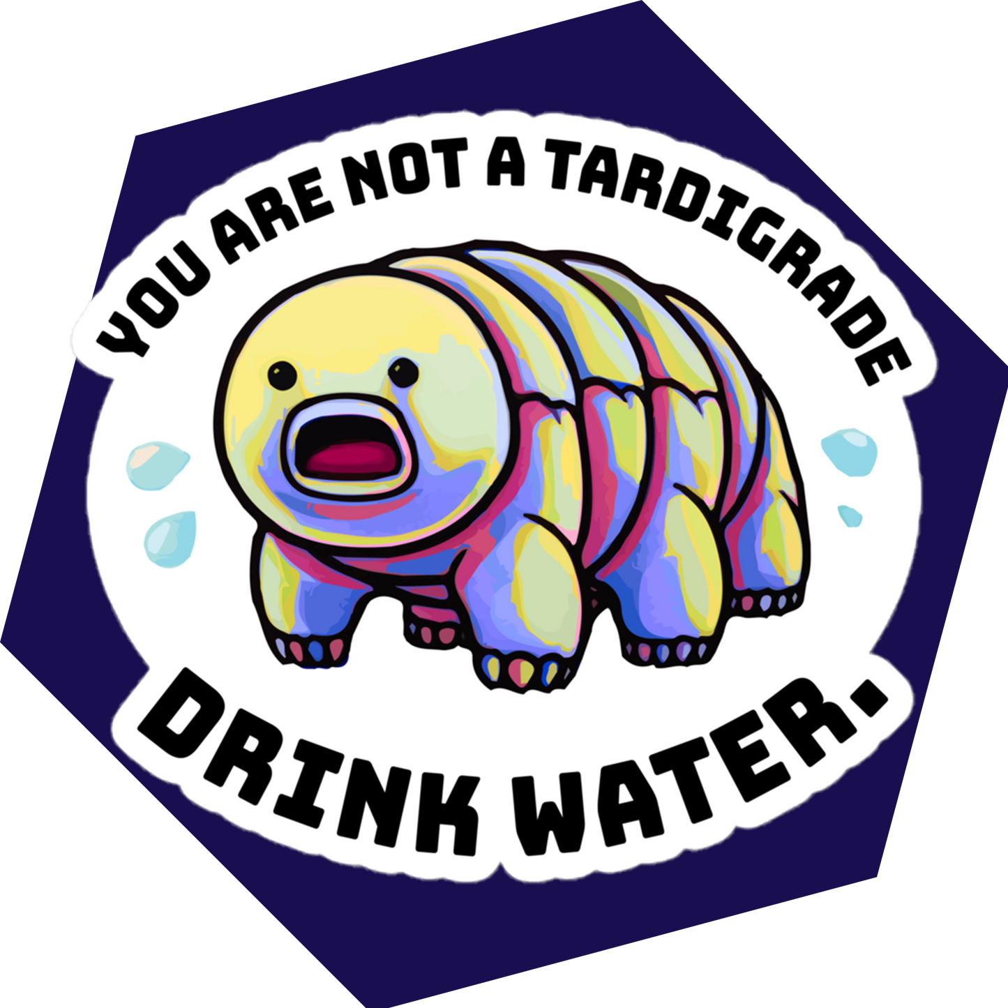 You are not a Tardigrade, Drink Water | Magnet